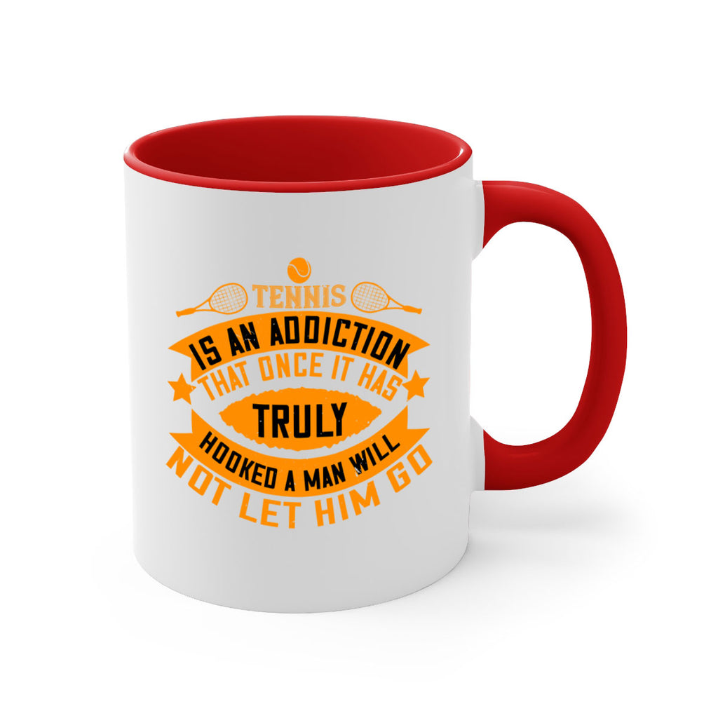 Tennis is an addiction that once it has truly hooked a man will not let him go 310#- tennis-Mug / Coffee Cup