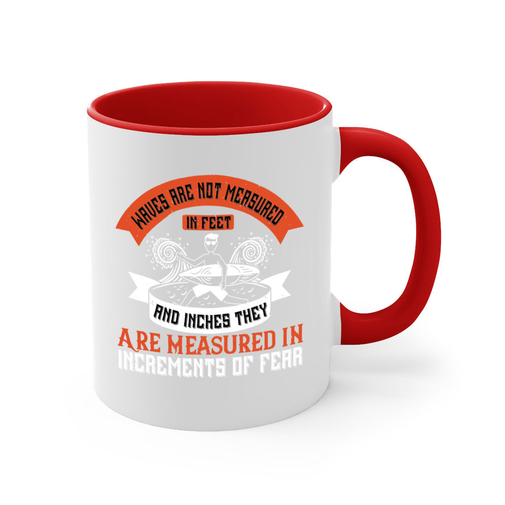 Waves Are Not Measured In Feet And Inches They Are Measured In Increments Of Fear 115#- surfing-Mug / Coffee Cup