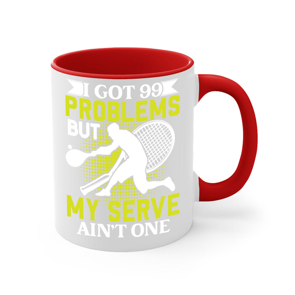 i got 99 problems but my serve aint one 582#- tennis-Mug / Coffee Cup
