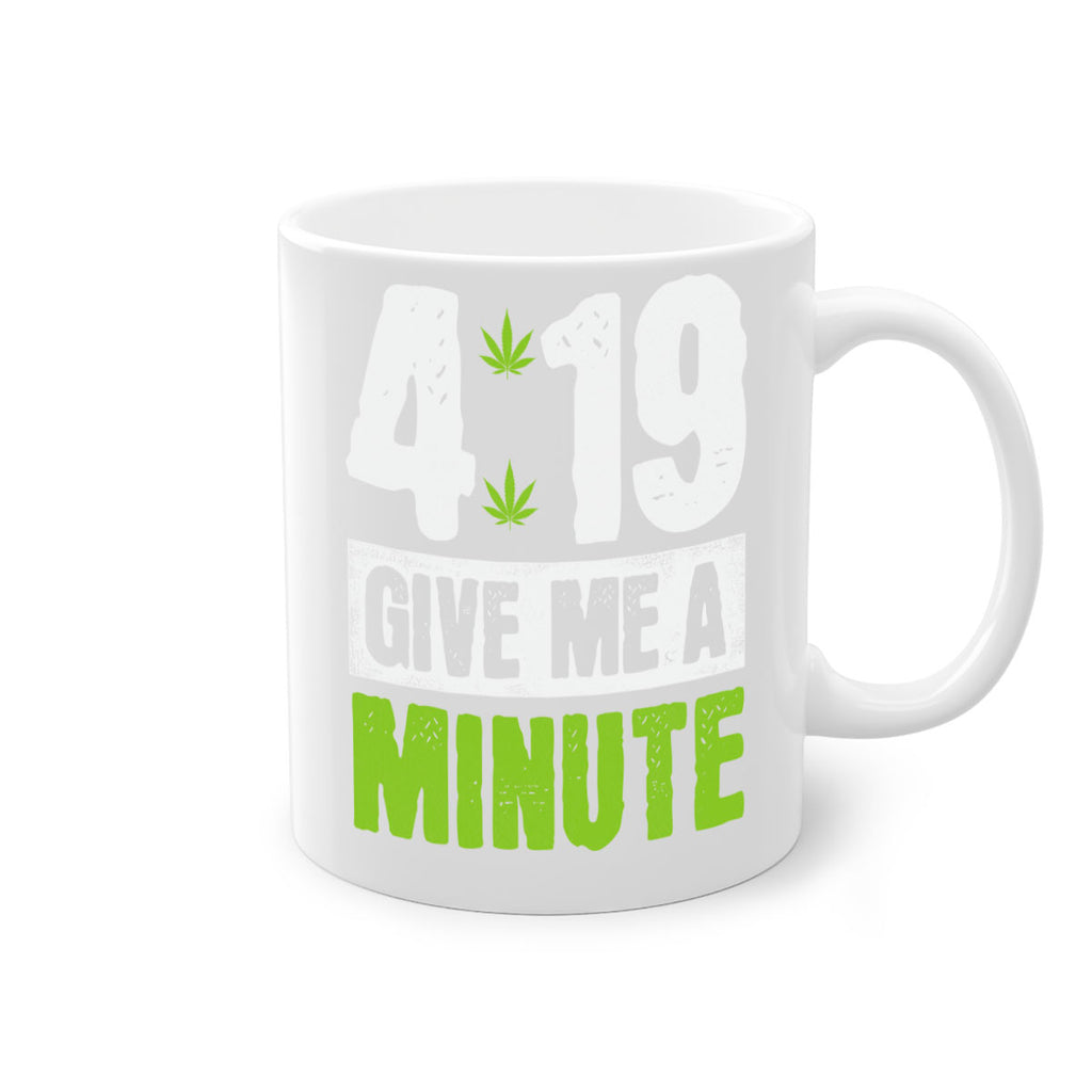 4-19 give me a minute 85#- marijuana-Mug / Coffee Cup