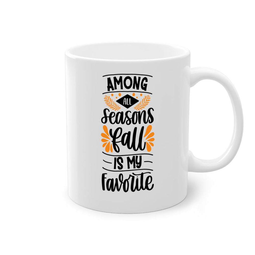 Among All Seasons Fall Is My Favorite 471#- fall-Mug / Coffee Cup