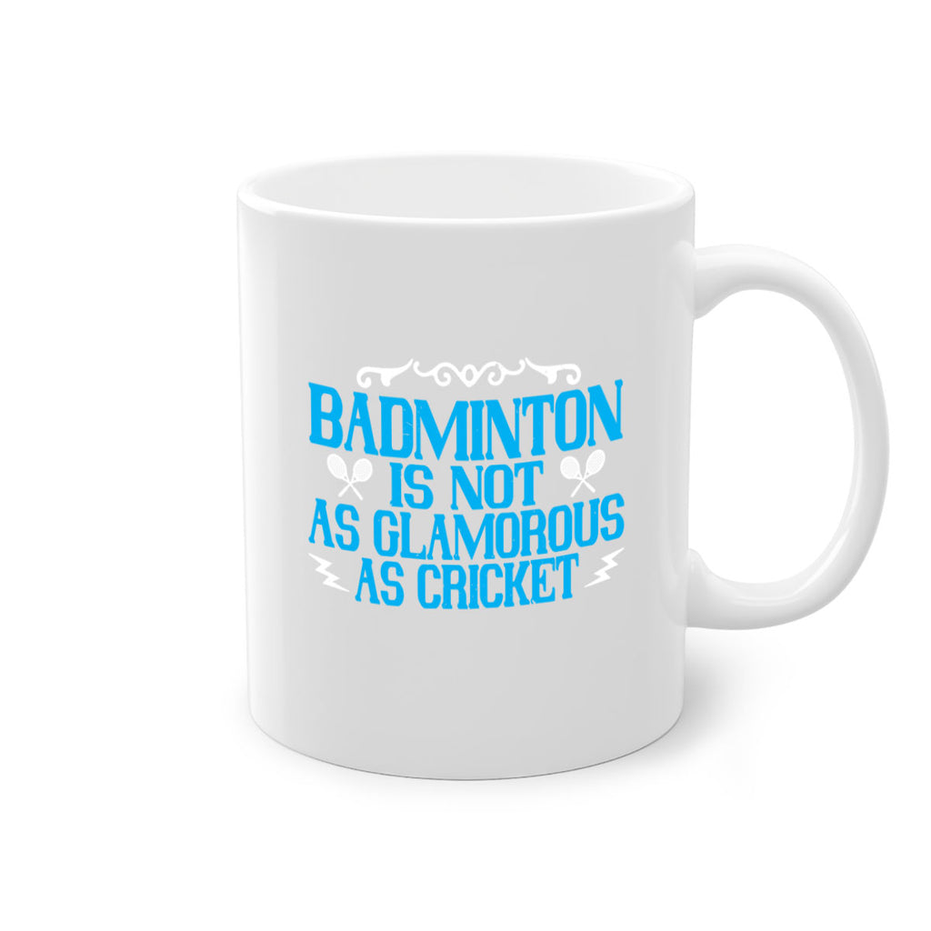 Badminton is not as glamorous as cricket 2354#- badminton-Mug / Coffee Cup