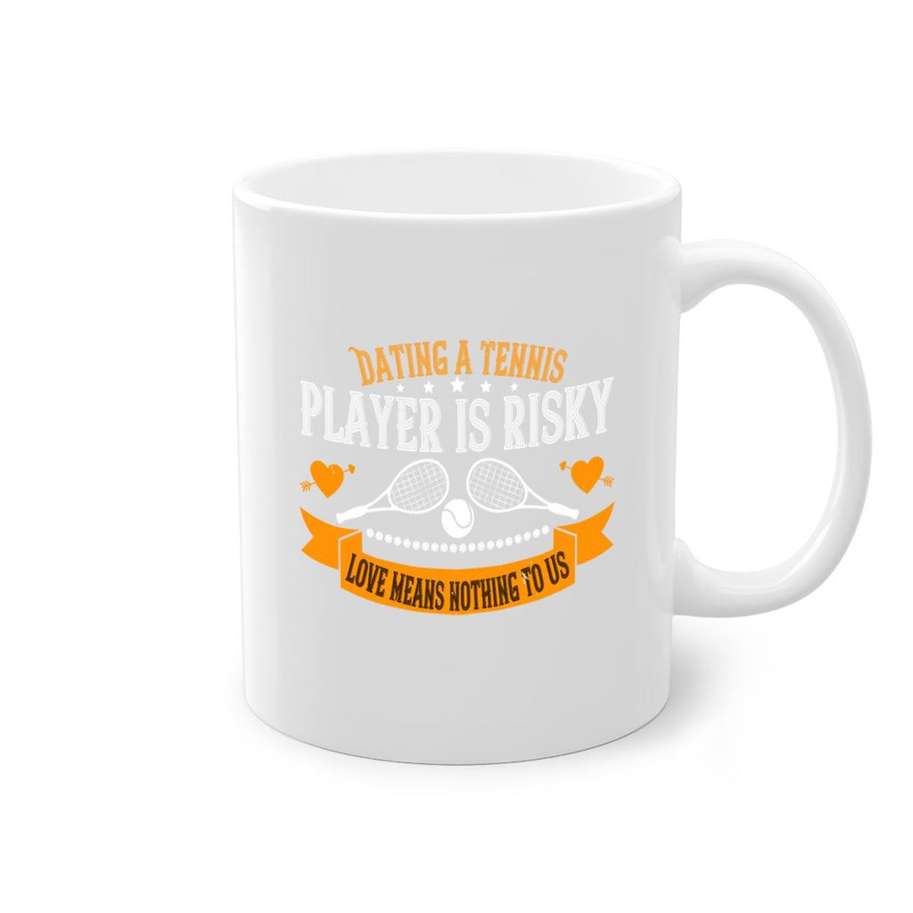 Dating a tennis player is risky love means nothing to us 1333#- tennis-Mug / Coffee Cup