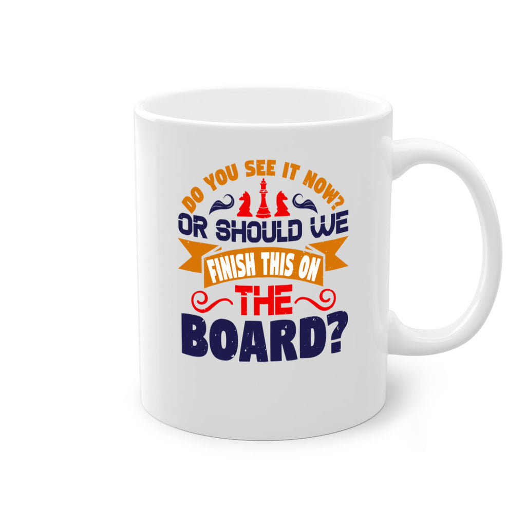 Do you see it now Or should we finish this on the board 2#- chess-Mug / Coffee Cup