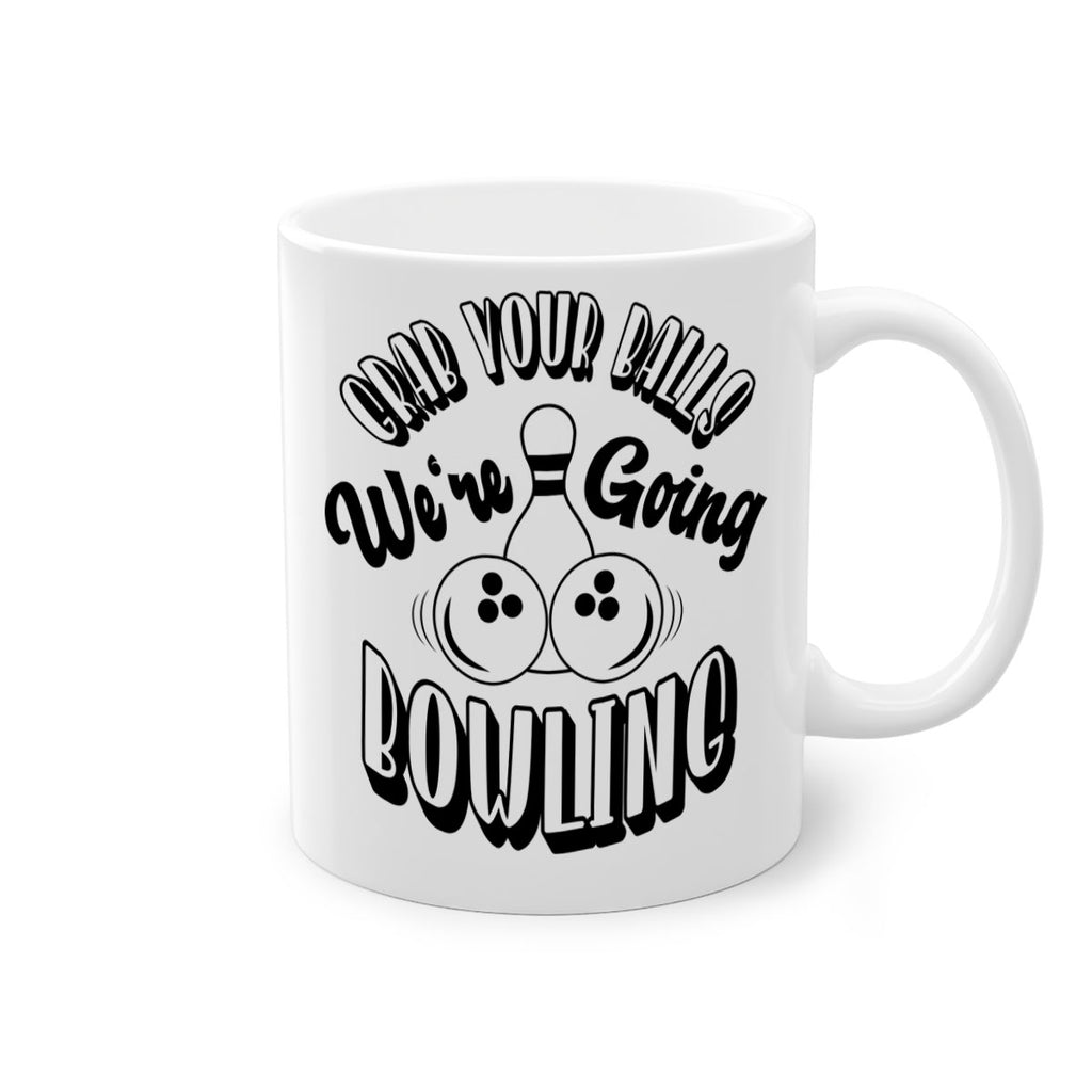 Grab your balls Were going bowling 1200#- bowling-Mug / Coffee Cup