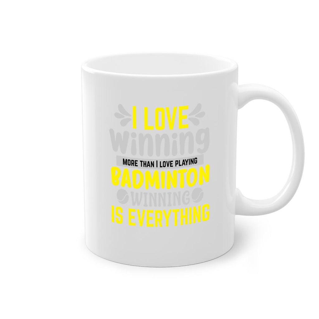 I LOVE winning more than I love playing BADMINTON WINNINGIS EVERYTHING 1102#- badminton-Mug / Coffee Cup
