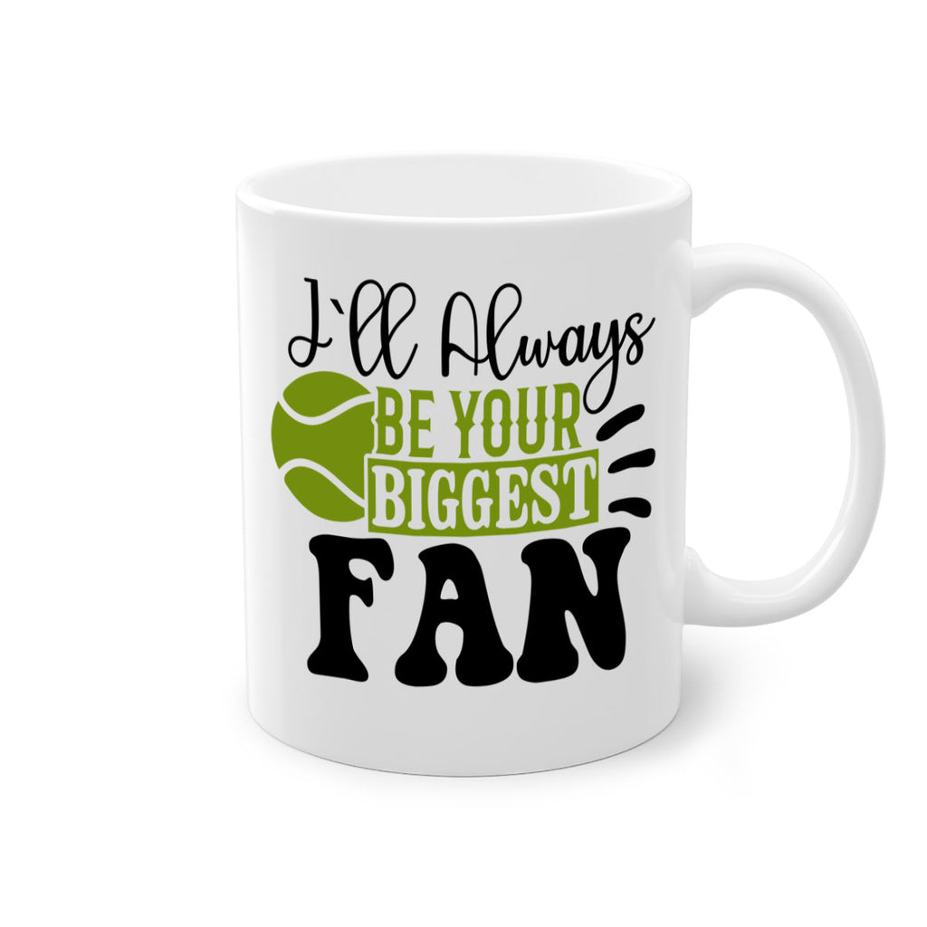 I Ll Always Be Your Biggest Fan 1121#- tennis-Mug / Coffee Cup