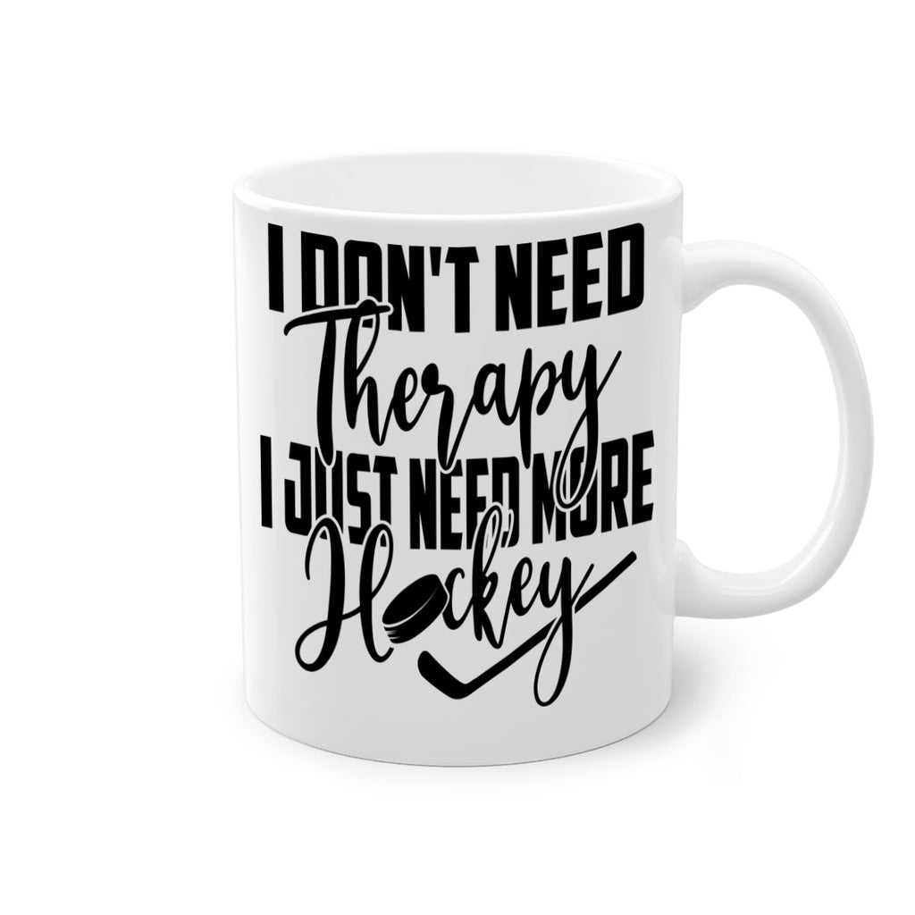 I dont need therapy I just need more hockey 1137#- hockey-Mug / Coffee Cup
