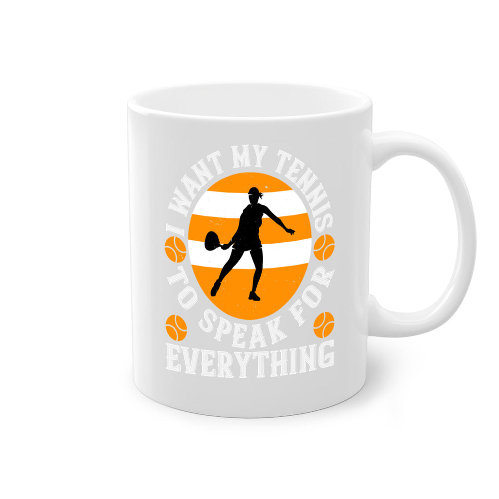 I want my tennis to speak for everything 1089#- tennis-Mug / Coffee Cup