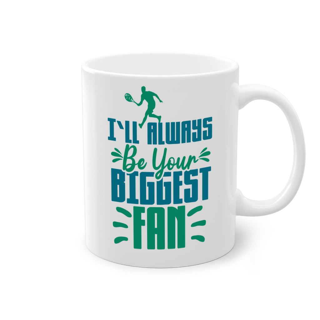 ILl Always Be Your Biggest Fan 1026#- tennis-Mug / Coffee Cup