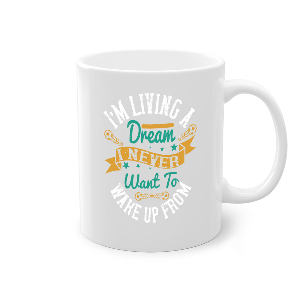 I’m living a dream I never want to wake up from 967#- soccer-Mug / Coffee Cup