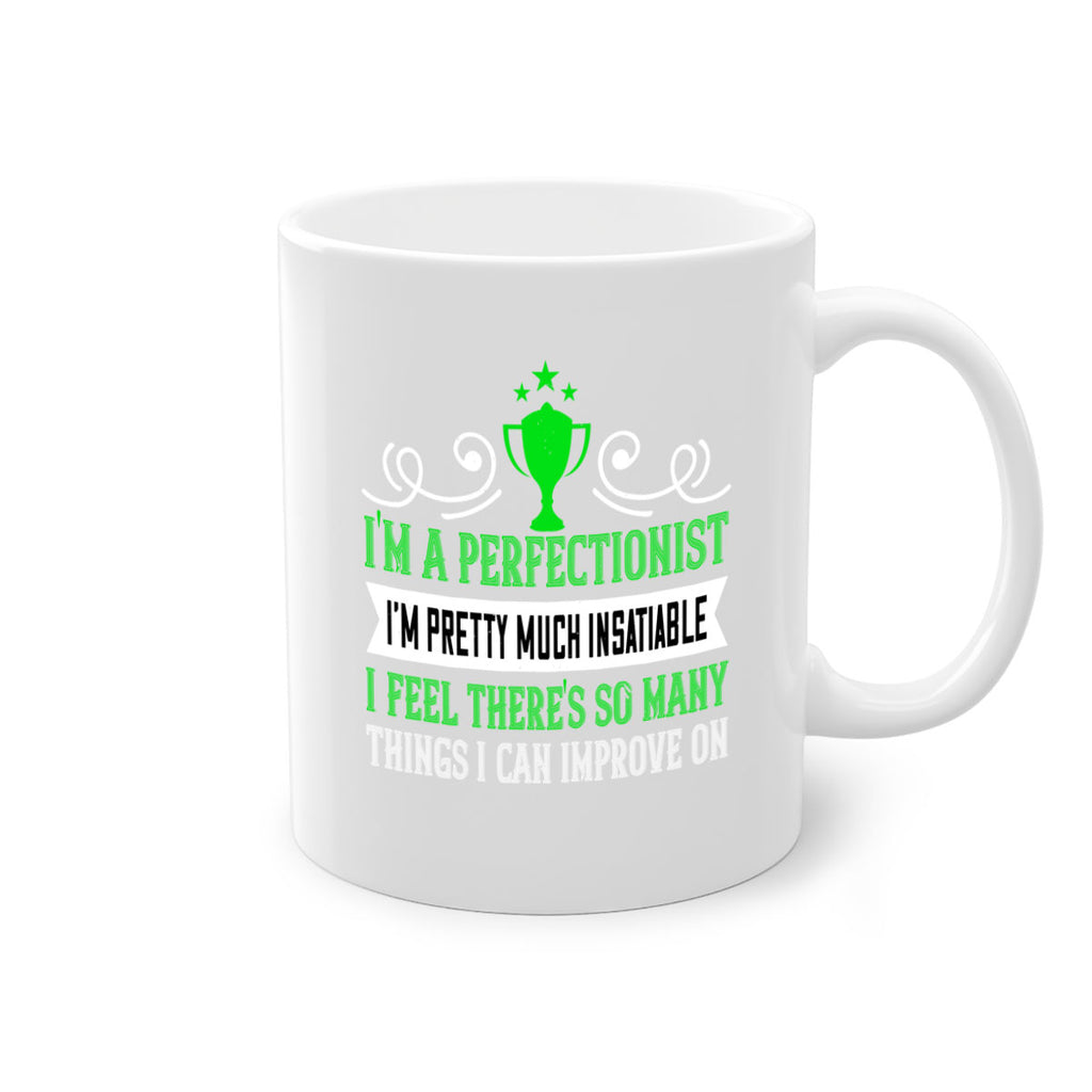 Im a perfectionist Im pretty much insatiable 1069#- tennis-Mug / Coffee Cup