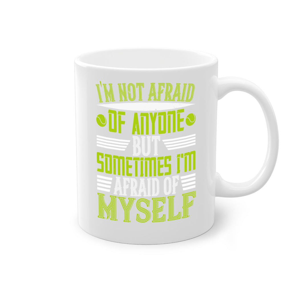 Im not afraid of anyone but sometimes Im afraid of myself 1060#- tennis-Mug / Coffee Cup