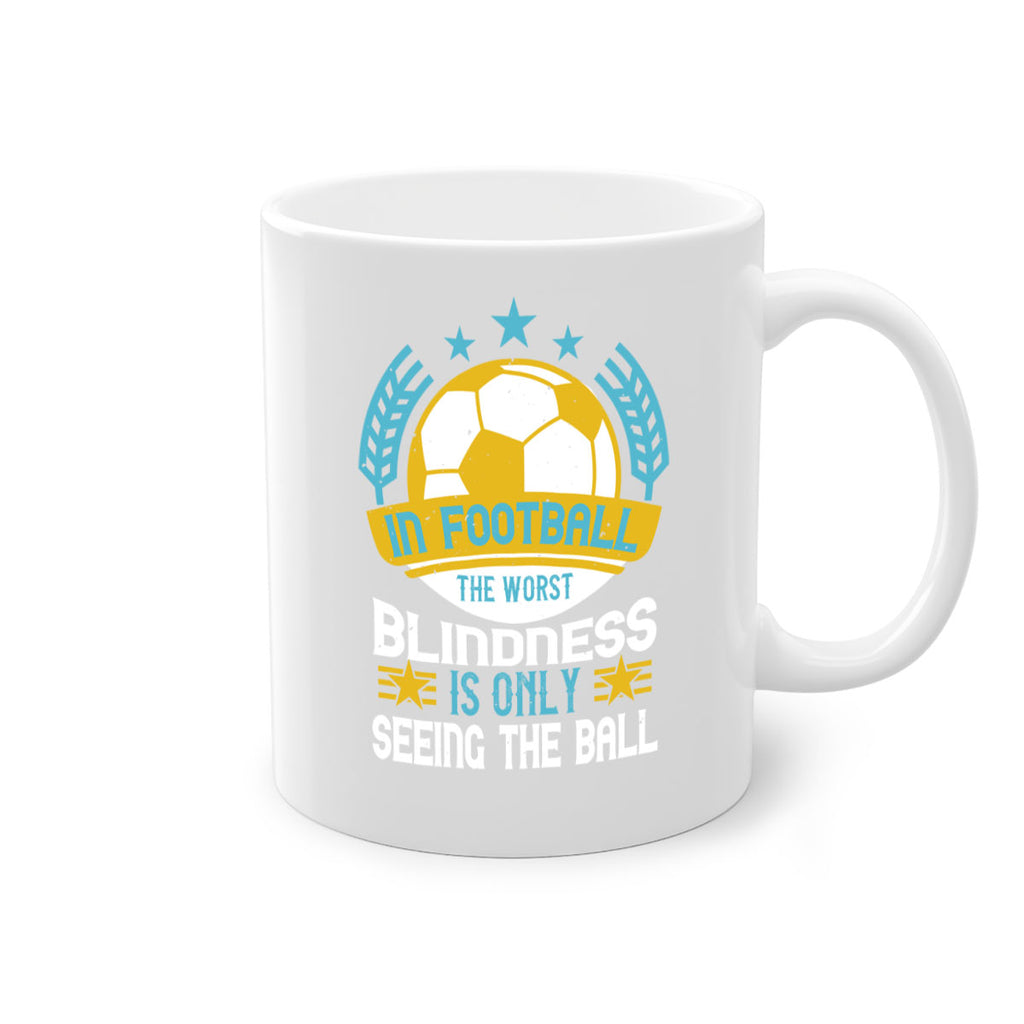 In football the worst blindness is only seeing the ball 1014#- soccer-Mug / Coffee Cup