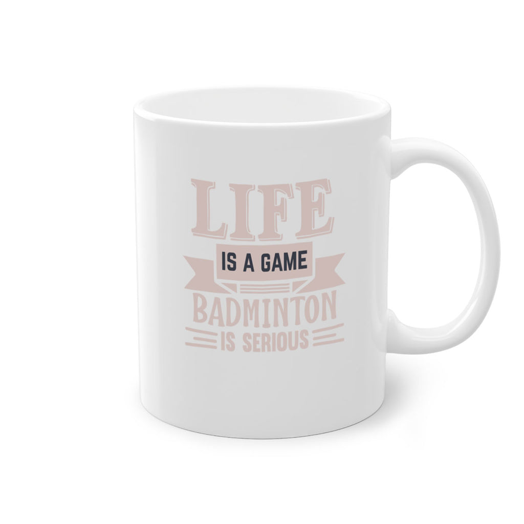 LIFE is a game BADMINTON is serious 904#- badminton-Mug / Coffee Cup