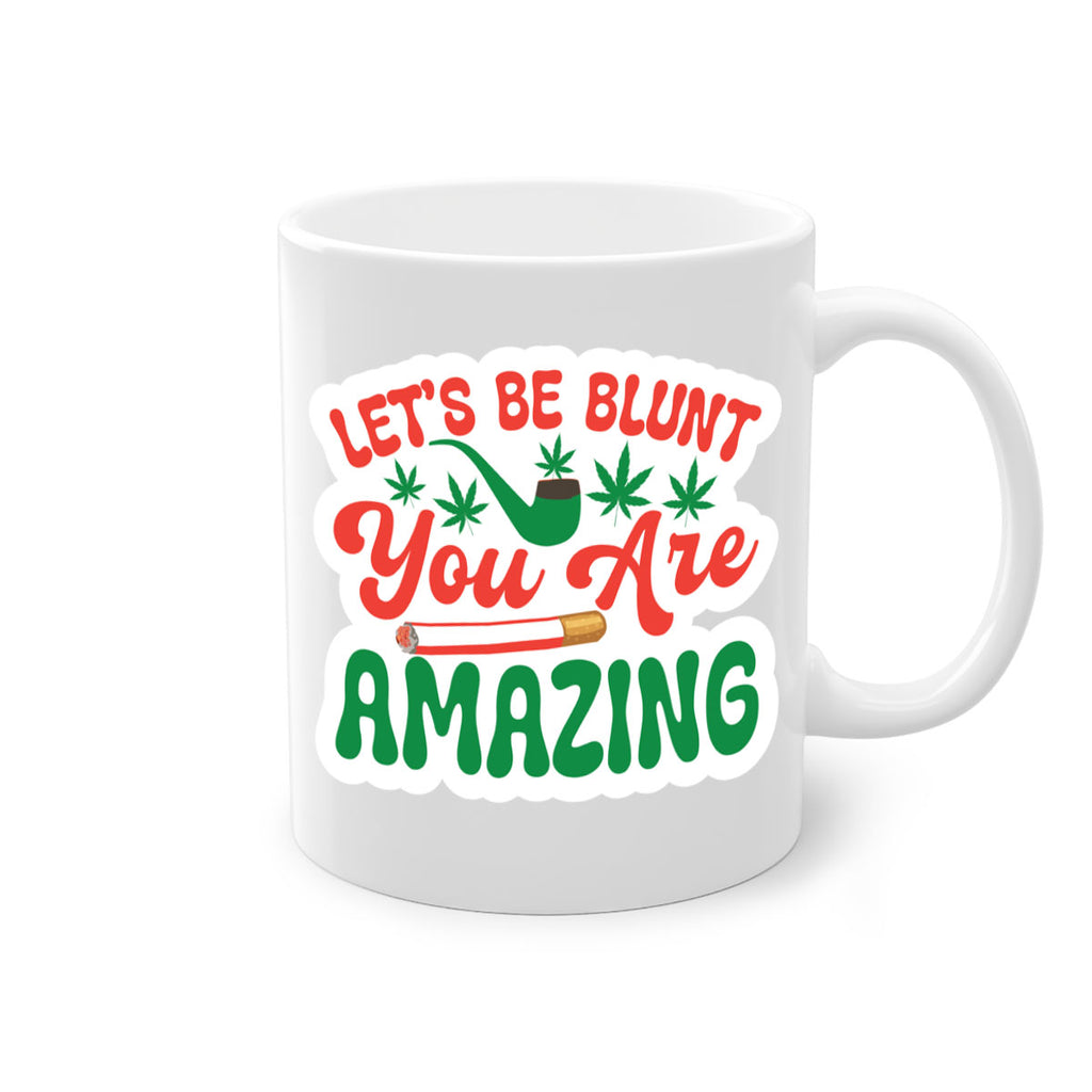 Lets Be Blunt You Are Amazing 183#- marijuana-Mug / Coffee Cup