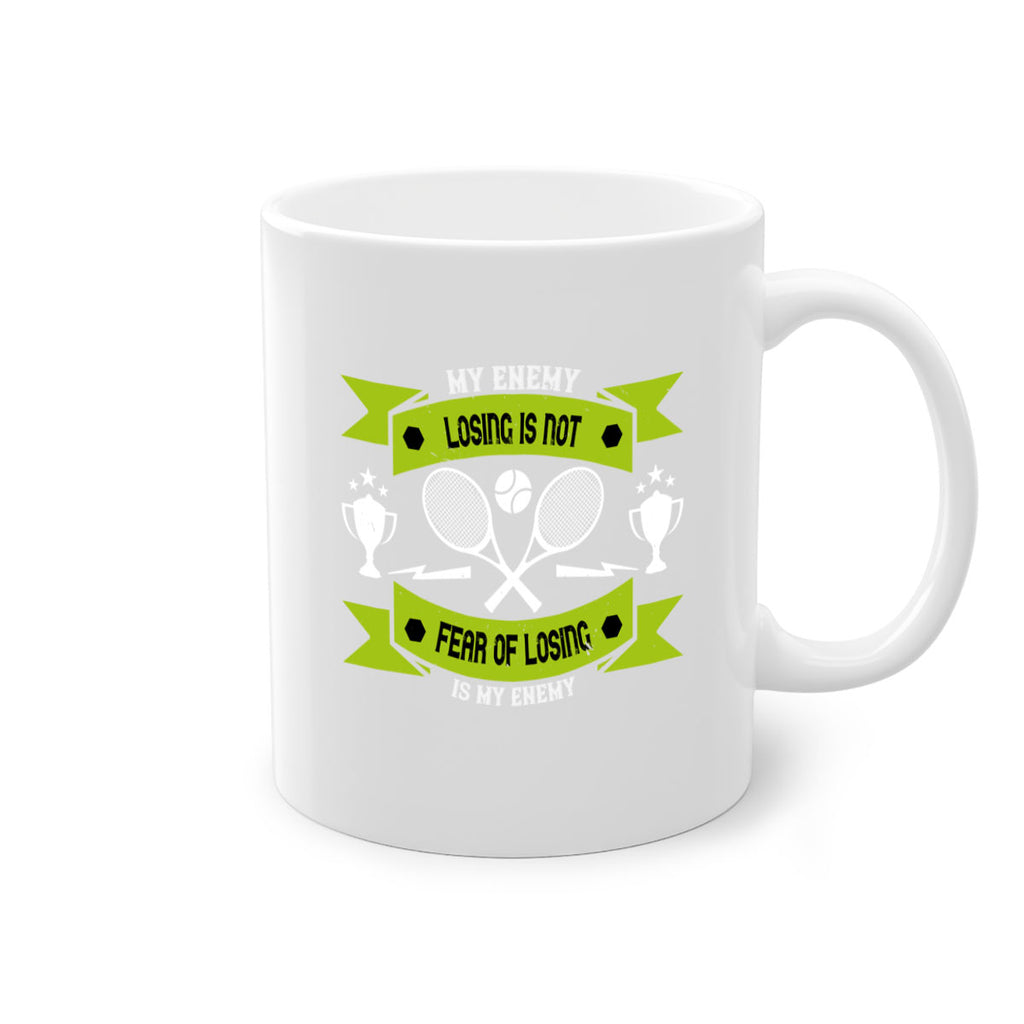 Losing is not my enemy fear of losing is my enemy 767#- tennis-Mug / Coffee Cup