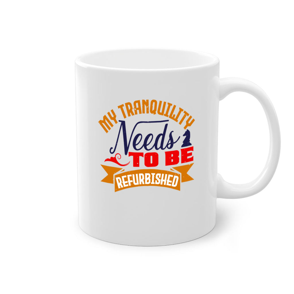 My tranquility needs to be refurbished 23#- chess-Mug / Coffee Cup