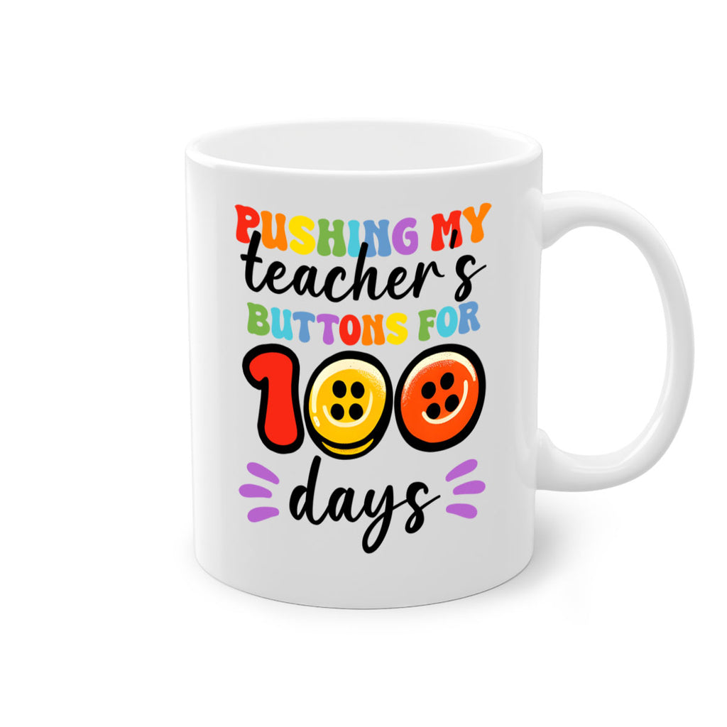 Pushing my Teachers Buttons PNG 55#- 100 days-Mug / Coffee Cup