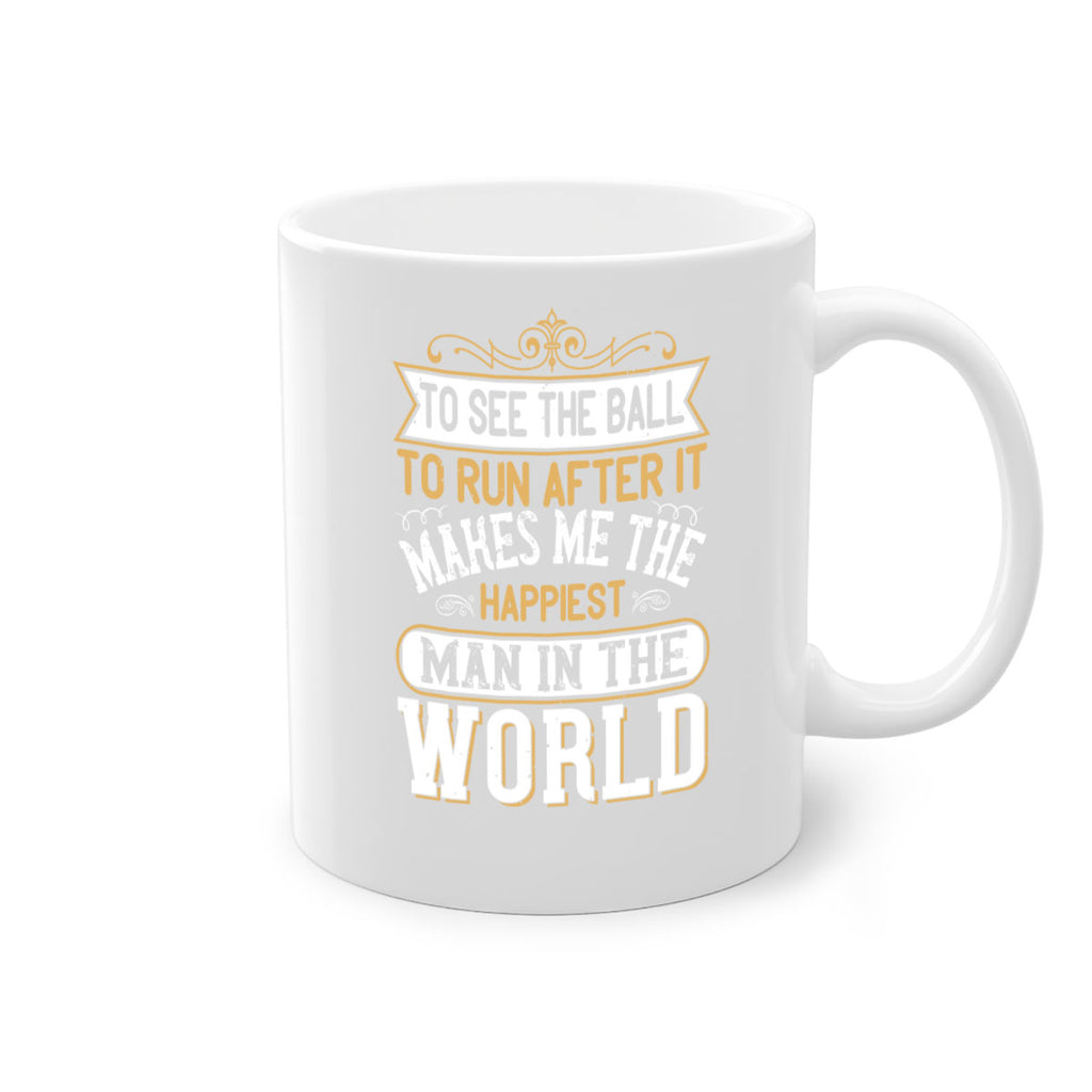 To see the ball to run after it makes me the happiest man in the world 137#- soccer-Mug / Coffee Cup