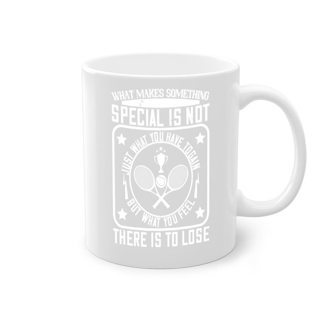 What makes something special is not just what you have to gain 91#- tennis-Mug / Coffee Cup