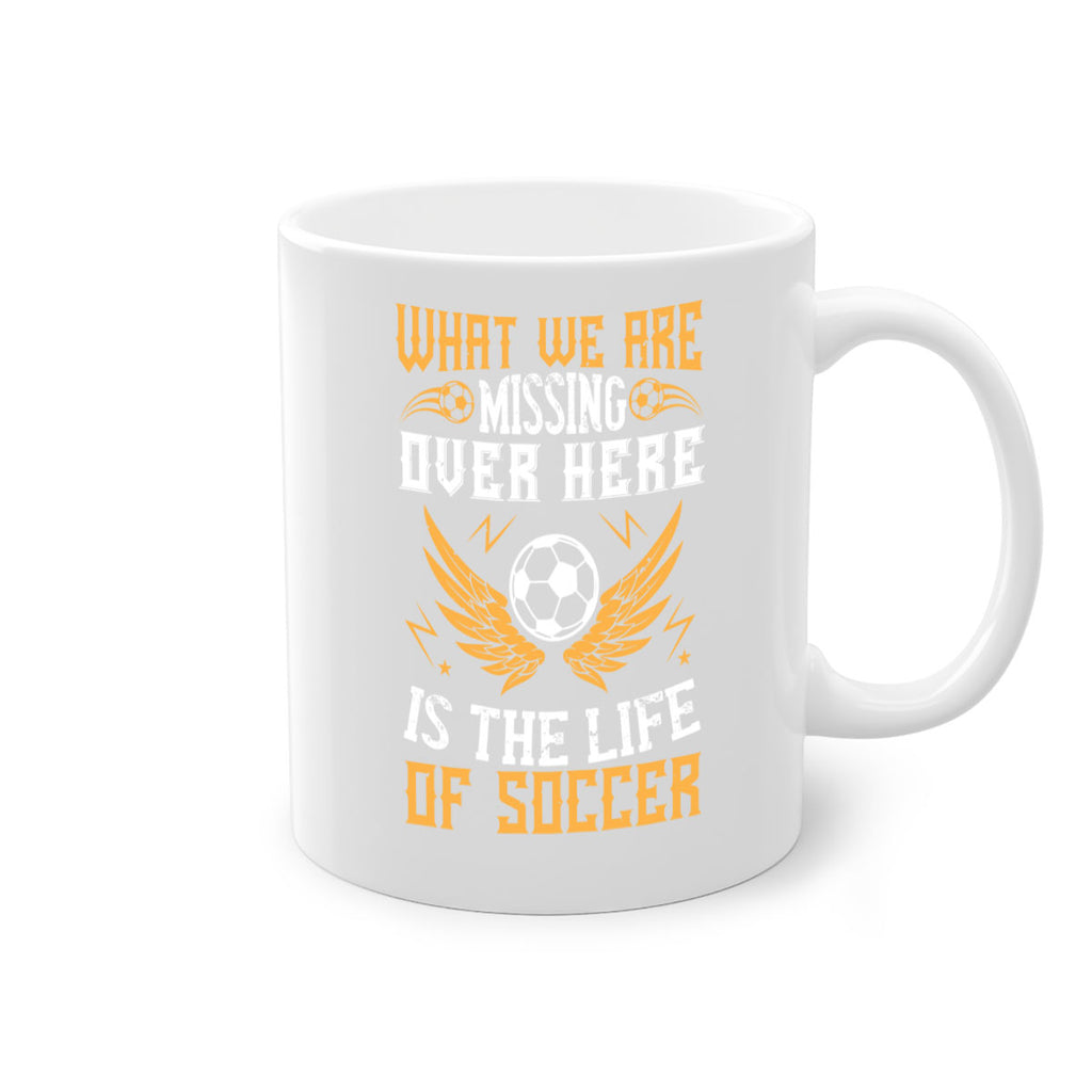 What we are missing over here is the life of soccer 88#- soccer-Mug / Coffee Cup