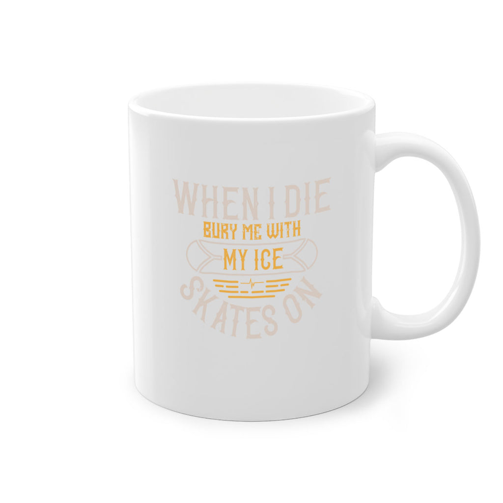 When I die bury me with my ice skates on 84#- ski-Mug / Coffee Cup