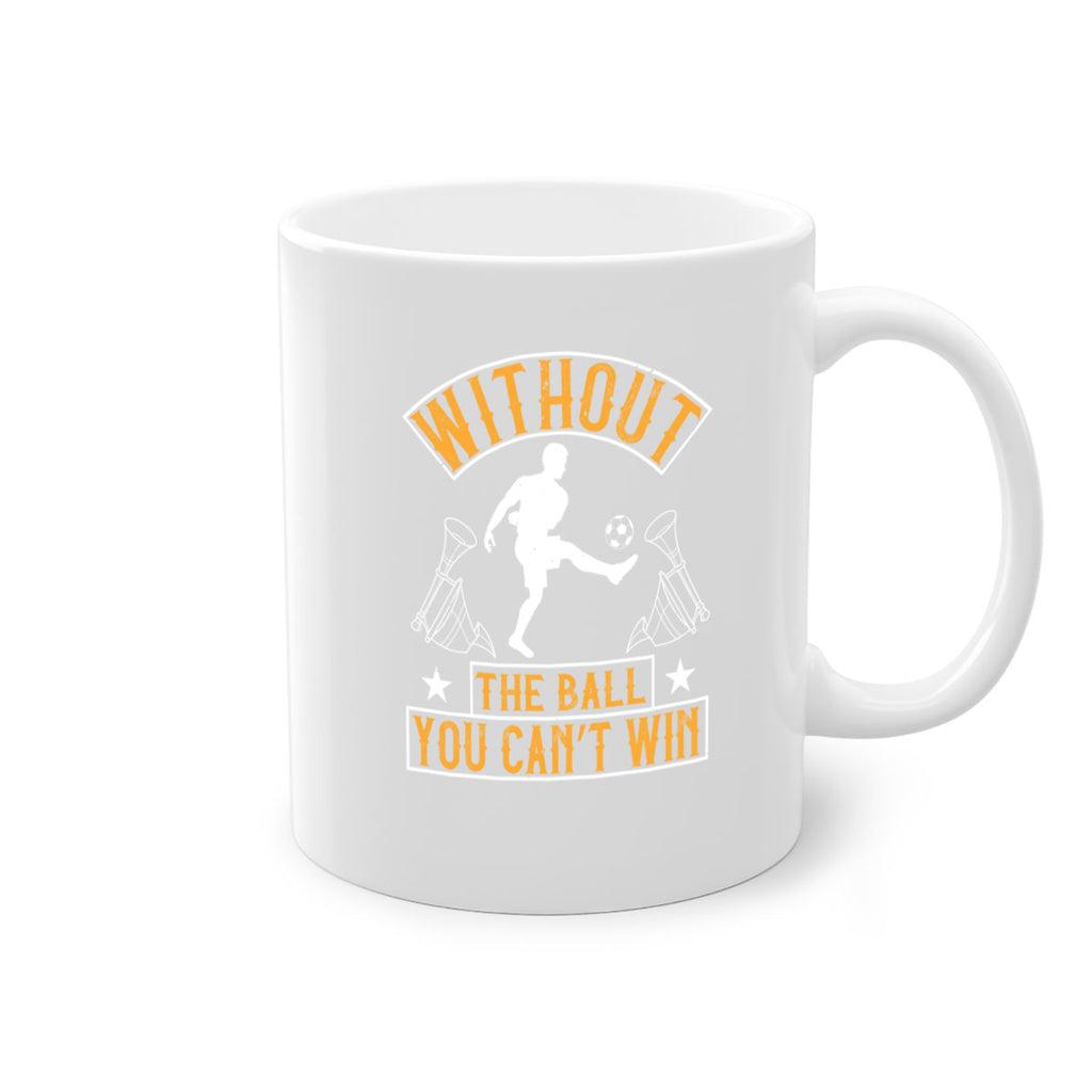 Without the ball you can’t win 30#- soccer-Mug / Coffee Cup