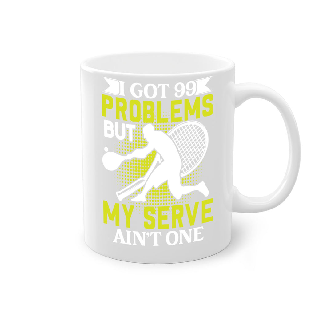 i got 99 problems but my serve aint one 582#- tennis-Mug / Coffee Cup