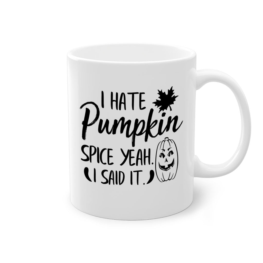 i hate pumpkin spice yeah i said it 322#- fall-Mug / Coffee Cup