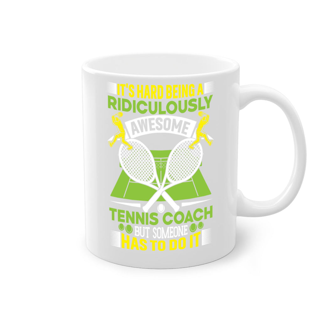 its hard being a ridiculously awesome tennis coach 576#- tennis-Mug / Coffee Cup