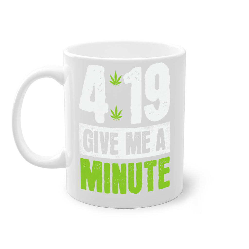 4-19 give me a minute 85#- marijuana-Mug / Coffee Cup