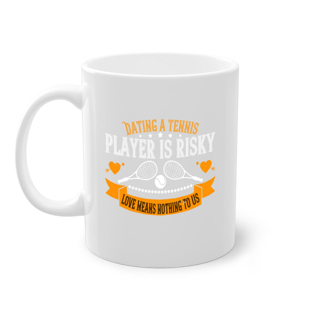Dating a tennis player is risky love means nothing to us 1333#- tennis-Mug / Coffee Cup