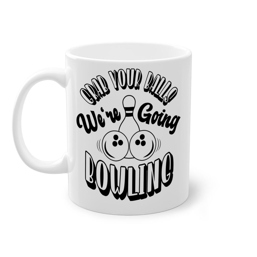 Grab your balls Were going bowling 1200#- bowling-Mug / Coffee Cup