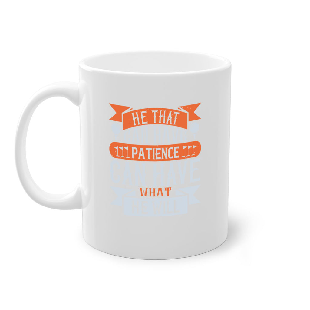 He that can have patience can have what he will 2247#- golf-Mug / Coffee Cup