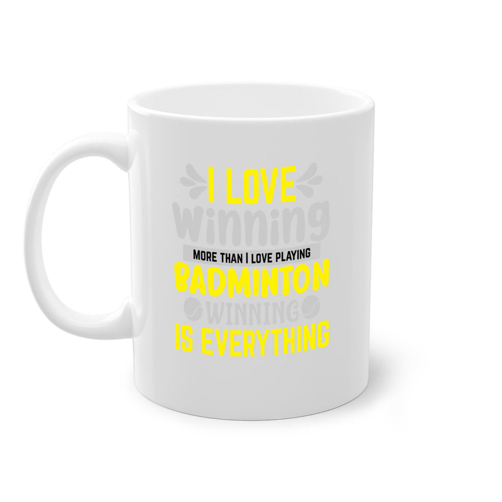 I LOVE winning more than I love playing BADMINTON WINNINGIS EVERYTHING 1102#- badminton-Mug / Coffee Cup
