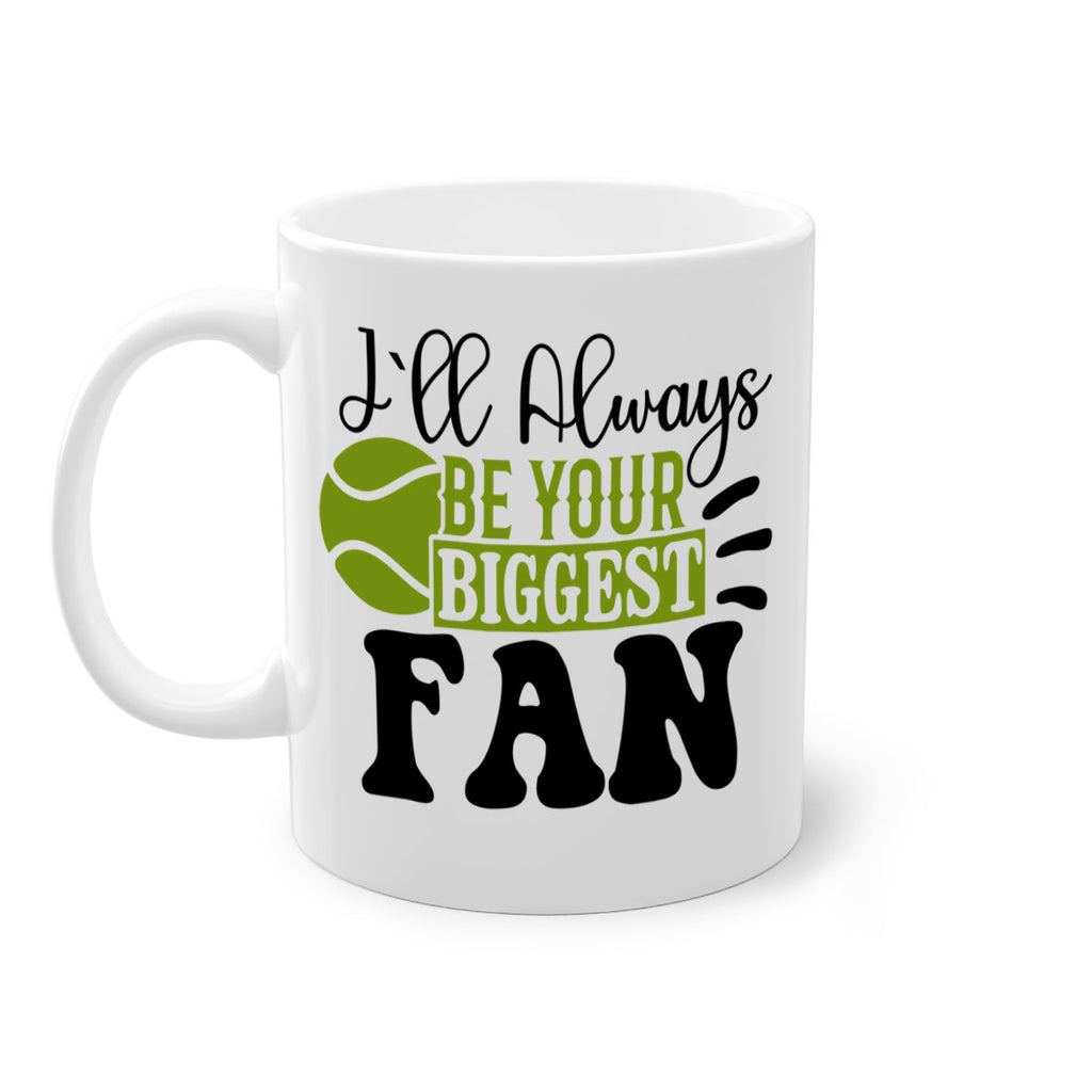 I Ll Always Be Your Biggest Fan 1121#- tennis-Mug / Coffee Cup