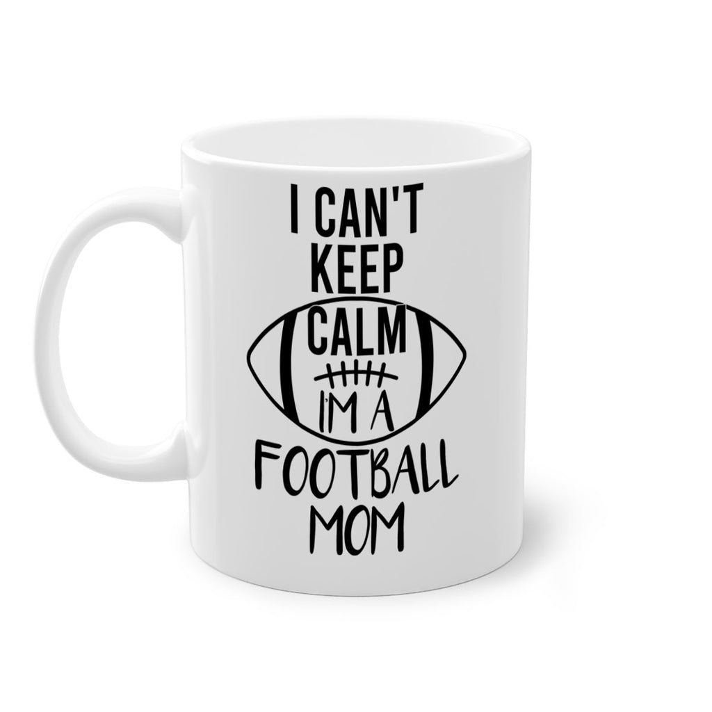 I cant kepp calm Im a football mom 1162#- football-Mug / Coffee Cup