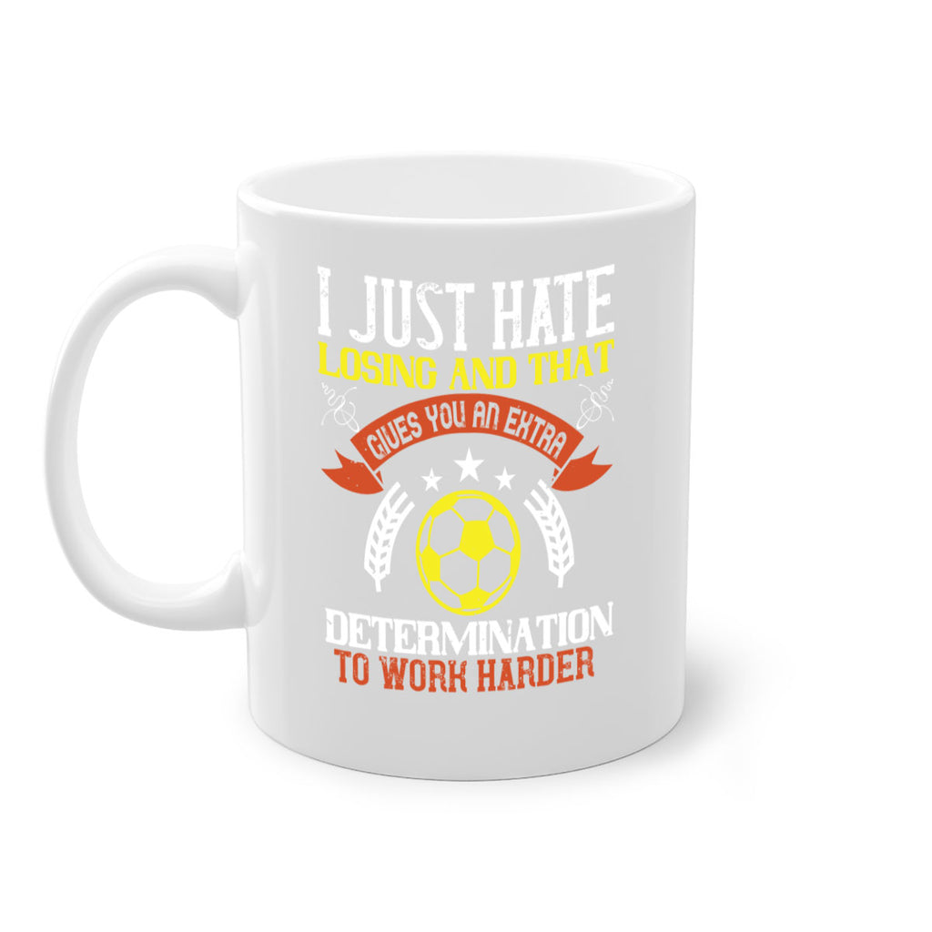 I just hate losing and that gives you an extra determination to work harder 1131#- soccer-Mug / Coffee Cup