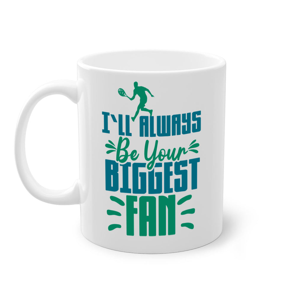 ILl Always Be Your Biggest Fan 1026#- tennis-Mug / Coffee Cup