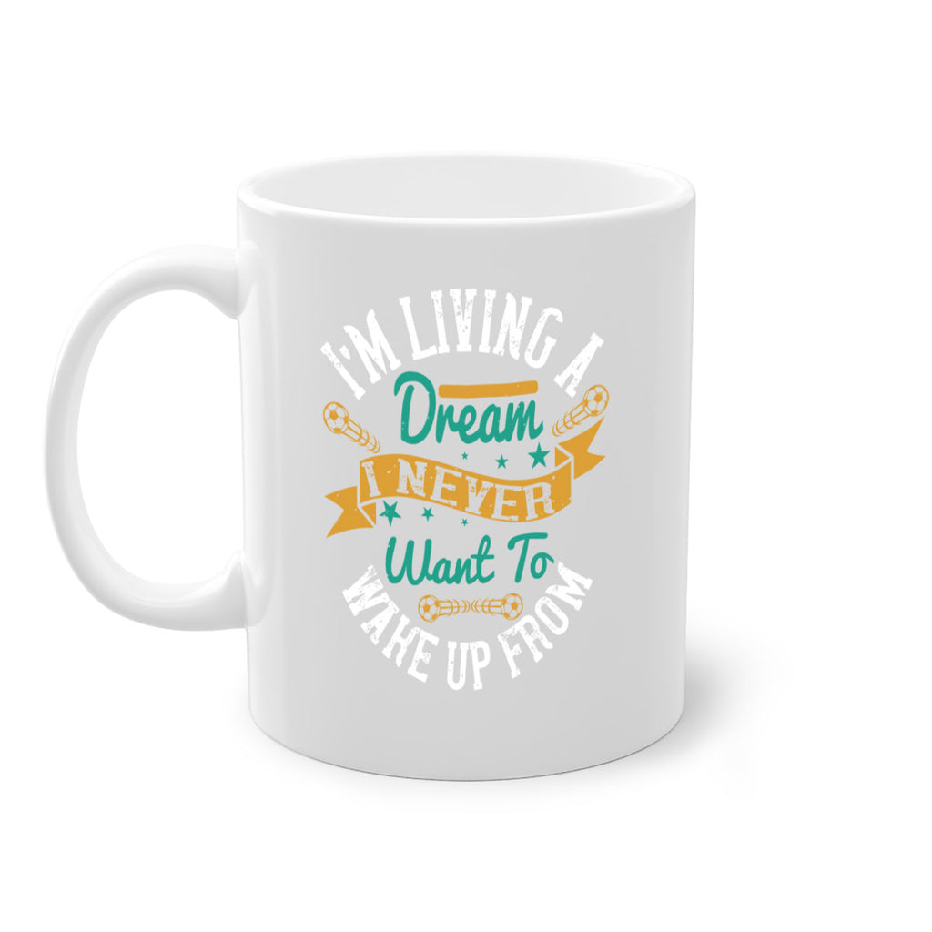 I’m living a dream I never want to wake up from 967#- soccer-Mug / Coffee Cup