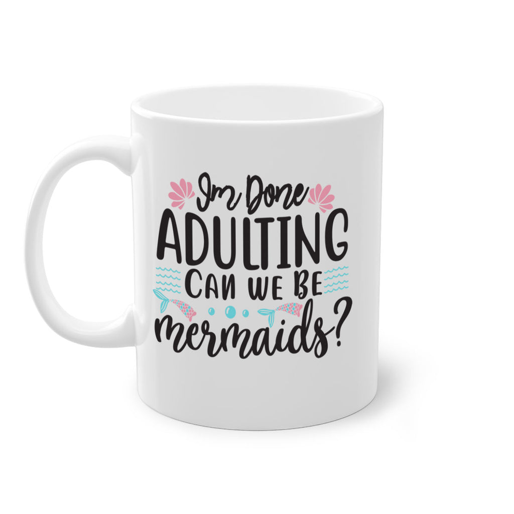 Im Done Adulting 247#- mermaid-Mug / Coffee Cup
