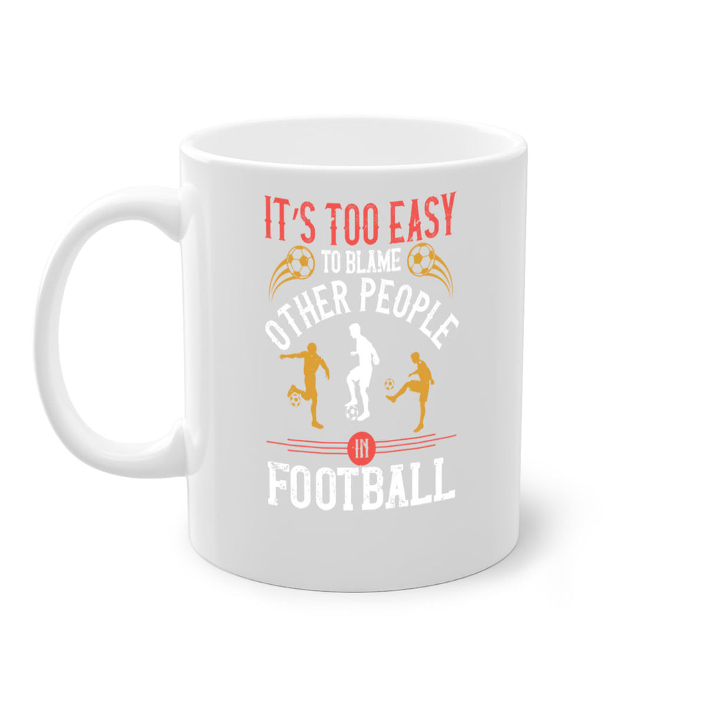 It’s too easy to blame other people in football 972#- soccer-Mug / Coffee Cup