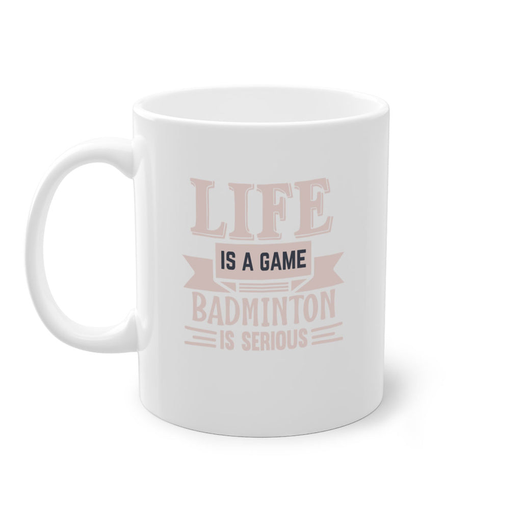 LIFE is a game BADMINTON is serious 904#- badminton-Mug / Coffee Cup