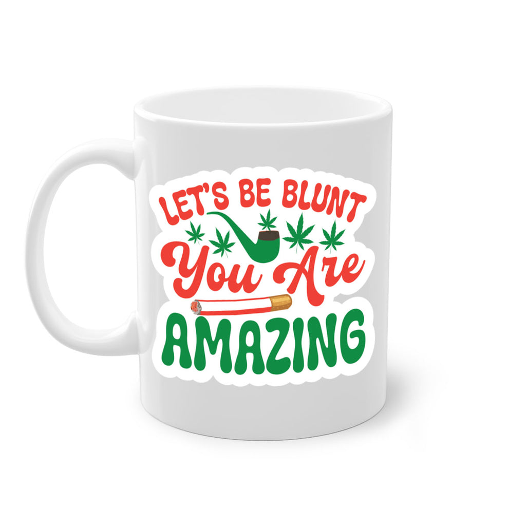 Lets Be Blunt You Are Amazing 183#- marijuana-Mug / Coffee Cup