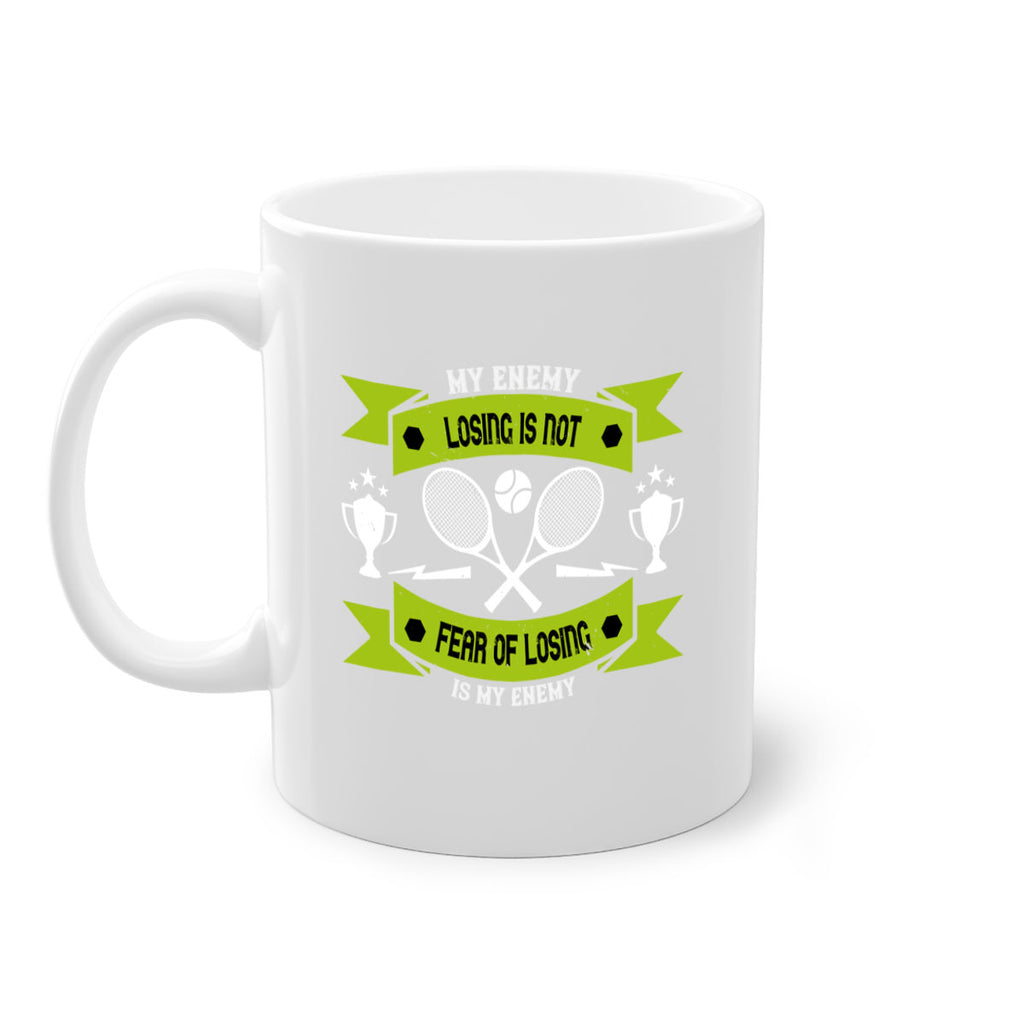 Losing is not my enemy fear of losing is my enemy 767#- tennis-Mug / Coffee Cup