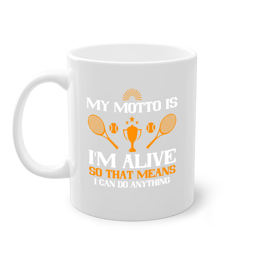 My motto is Im alive so that means I can do anything 629#- tennis-Mug / Coffee Cup