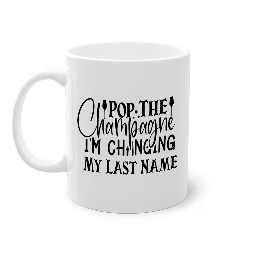 Pop The Champagne Im Changing My Last Name 26#- wedding-Mug / Coffee Cup