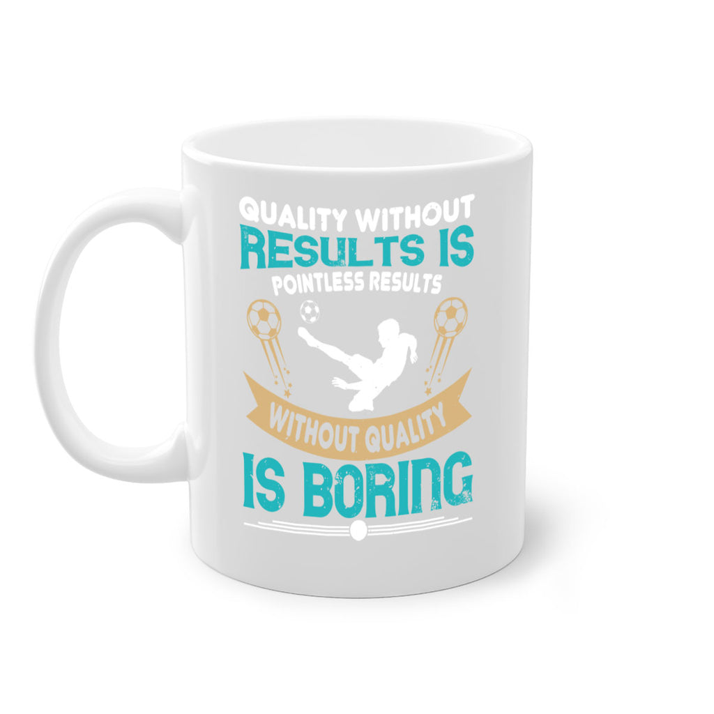 Quality without results is pointless Results without quality is boring 561#- soccer-Mug / Coffee Cup