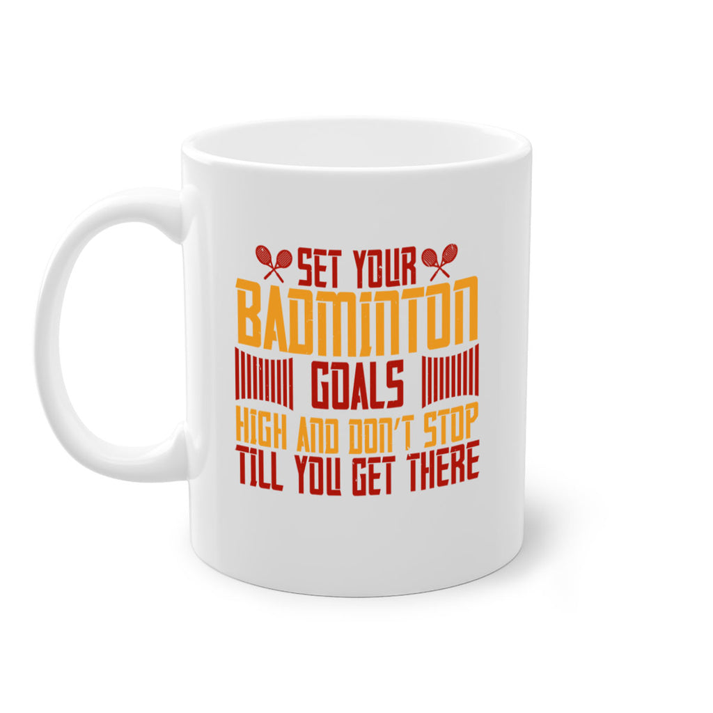 Set your badminton goals high and don’t stop till you get there 1873#- badminton-Mug / Coffee Cup